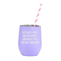 He Said I Was Delusional, I Nearly Fell Off My Unicorn Insulated Wine Glass